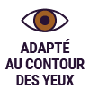 Adapté au contour des yeux